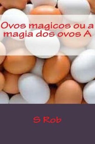 Cover of Ovos Magicos Ou a Magia DOS Ovos a