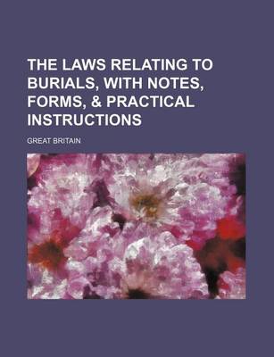 Book cover for The Laws Relating to Burials, with Notes, Forms, & Practical Instructions