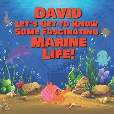 Cover of David Let's Get to Know Some Fascinating Marine Life!