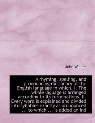 Book cover for A Rhyming, Spelling, and Pronouncing Dictionary of the English Language in Which, I. the Whole Lagua