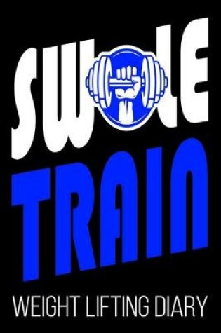 Cover of Swole Train Weight Lifting Diary