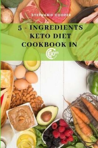 Cover of 5 - Ingredients Keto Diet CookBook in 30 minutes