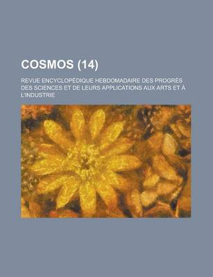 Book cover for Cosmos; Revue Encyclopedique Hebdomadaire Des Progres Des Sciences Et de Leurs Applications Aux Arts Et A L'Industrie (14)