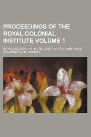 Cover of Proceedings of the Royal Colonial Institute Volume 1