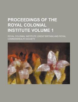 Book cover for Proceedings of the Royal Colonial Institute Volume 1