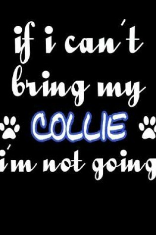 Cover of If I Can't Bring My Collie I'm Not Going