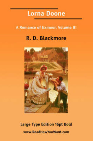 Cover of Lorna Doone a Romance of Exmoor, Volume III (Large Print)