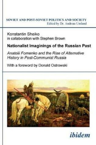 Cover of Nationalist Imaginings of the Russian Past. Anatolii Fomenko and the Rise of Alternative History in Post-Communist Russia. With a foreword by Donald Ostrowski