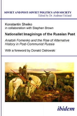 Cover of Nationalist Imaginings of the Russian Past. Anatolii Fomenko and the Rise of Alternative History in Post-Communist Russia. With a foreword by Donald Ostrowski