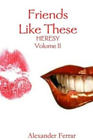 Cover of Friends Like These: Heresy Volume II