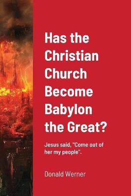 Book cover for Has the Christian Church Become Babylon the Great?