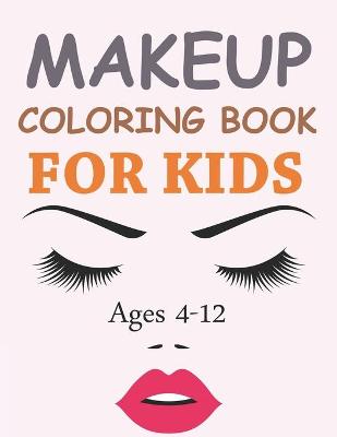Book cover for Makeup Coloring Book For Kids Ages 4-12