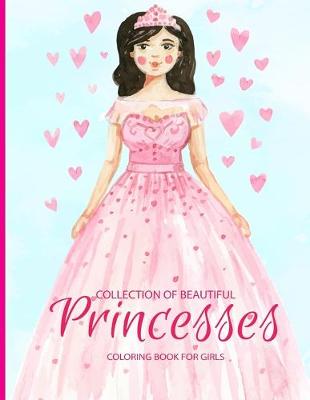 Book cover for Collection of Beautiful Princesses Coloring Book For Girls