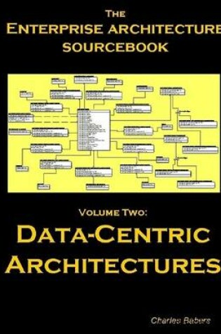 Cover of The Enterprise Architecture Sourcebook: Volume Two: Data-Centric Architectures