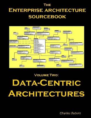 Book cover for The Enterprise Architecture Sourcebook: Volume Two: Data-Centric Architectures