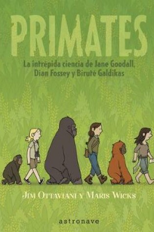 Cover of Primates. La Intrepida Ciencia de Jane Goodall, Dian Fossey Y Biruté Galdikas