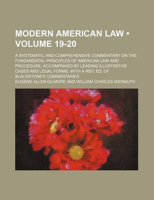 Book cover for Modern American Law (Volume 19-20); A Systematic and Comprehensive Commentary on the Fundamental Principles of American Law and Procedure, Accompanied by Leading Illustrative Cases and Legal Forms, with a REV. Ed. of Blackstone's Commentaries