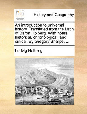 Book cover for An introduction to universal history. Translated from the Latin of Baron Holberg. With notes historical, chronological, and critical. By Gregory Sharpe, ...