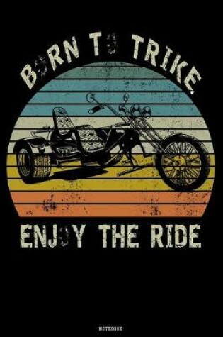 Cover of Born to Trike Enjoy the Ride Notebook