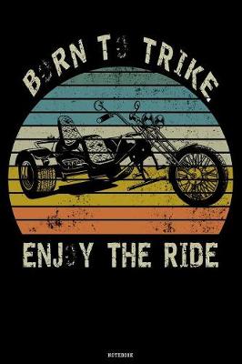 Book cover for Born to Trike Enjoy the Ride Notebook