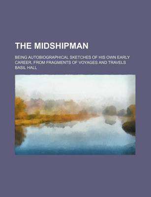 Book cover for The Midshipman; Being Autobiographical Sketches of His Own Early Career, from Fragments of Voyages and Travels