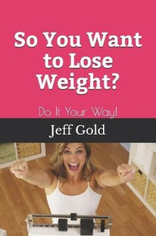 Cover of So You Want to Lose Weight?