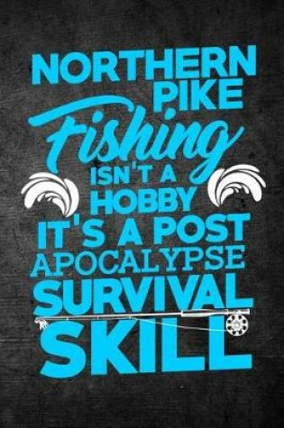 Cover of Northern Pike Fishing Isn't A Hobby It's A Post Apocalypse Survival Skill