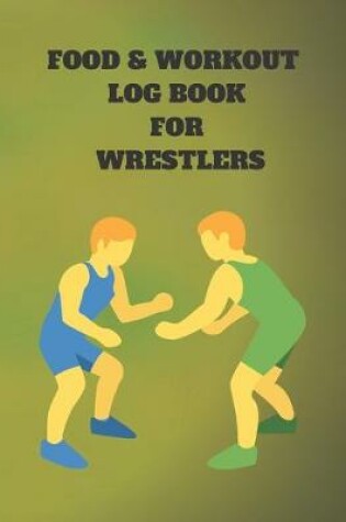 Cover of Food & Workout Log Book for Wrestlers