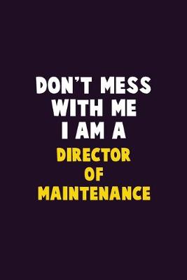 Book cover for Don't Mess With Me, I Am A Director of Maintenance