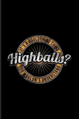 Cover of Highballs? It's A Bouldering Thing You Wouldn't Understand