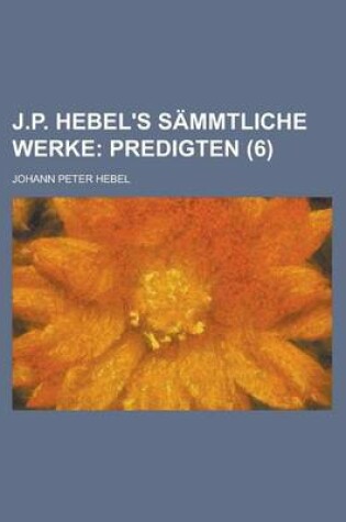 Cover of J.P. Hebel's S?mmtliche Werke (6); Predigten