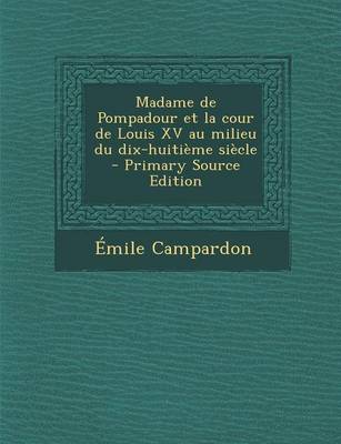Book cover for Madame de Pompadour Et La Cour de Louis XV Au Milieu Du Dix-Huitieme Siecle (Primary Source)