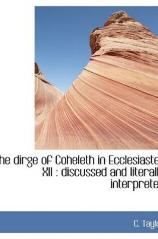 Cover of The Dirge of Coheleth in Ecclesiastes XII