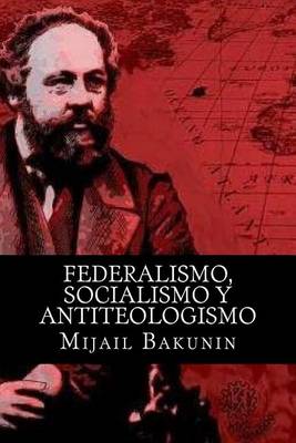 Book cover for Federalismo, Socialismo y Antiteologismo (Spanish Edition)