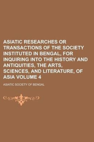 Cover of Asiatic Researches or Transactions of the Society Instituted in Bengal, for Inquiring Into the History and Antiquities, the Arts, Sciences, and Literature, of Asia Volume 4