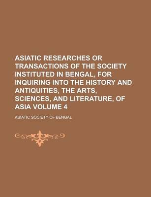 Book cover for Asiatic Researches or Transactions of the Society Instituted in Bengal, for Inquiring Into the History and Antiquities, the Arts, Sciences, and Literature, of Asia Volume 4