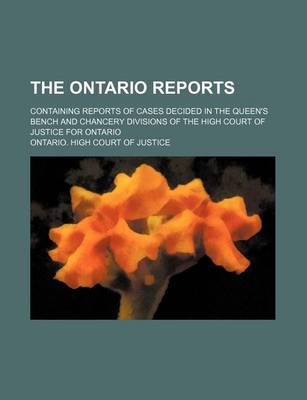 Book cover for The Ontario Reports (Volume 5); Containing Reports of Cases Decided in the Queen's Bench and Chancery Divisions of the High Court of Justice for Ontario