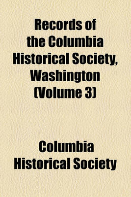 Book cover for Records of the Columbia Historical Society, Washington (Volume 3)