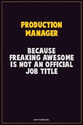 Book cover for Production Manager, Because Freaking Awesome Is Not An Official Job Title