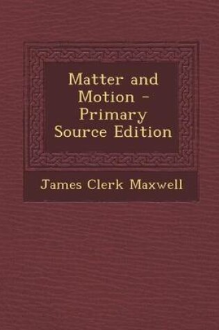 Cover of Matter and Motion - Primary Source Edition