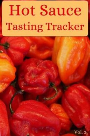 Cover of Hot Sauce Tasting Tracker Vol. 3