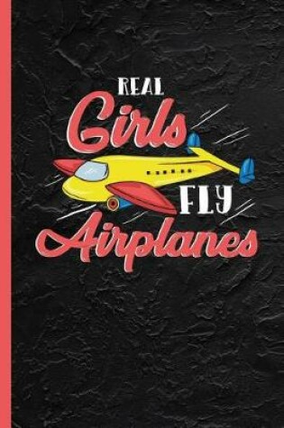 Cover of Real Girls Fly Airplanes