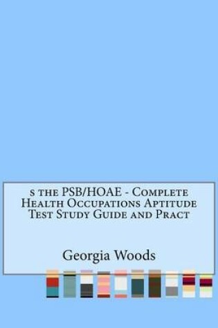 Cover of S the Psb/Hoae - Complete Health Occupations Aptitude Test Study Guide and Pract