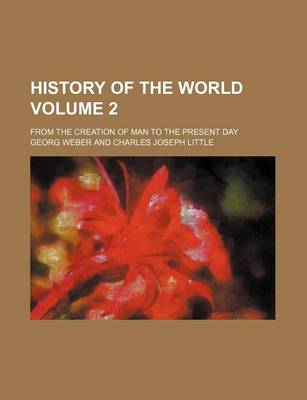 Book cover for History of the World Volume 2; From the Creation of Man to the Present Day