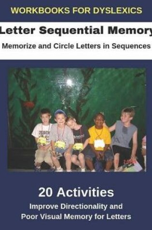 Cover of Workbooks for Dyslexics - Letter Sequential Memory - Memorize and Circle Letters in Sequences - Improve Directionality and Poor Visual Memory for Letters