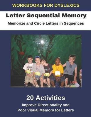 Book cover for Workbooks for Dyslexics - Letter Sequential Memory - Memorize and Circle Letters in Sequences - Improve Directionality and Poor Visual Memory for Letters