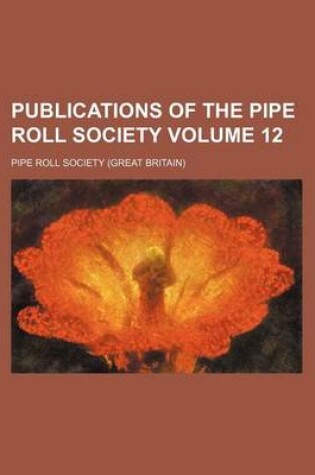 Cover of Publications of the Pipe Roll Society Volume 12