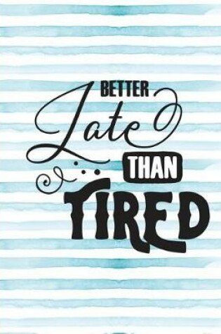 Cover of Better Late Than Tired