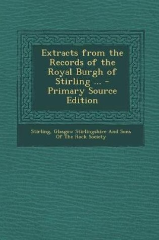 Cover of Extracts from the Records of the Royal Burgh of Stirling ...