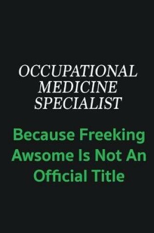 Cover of Occupational medicine specialist because freeking awsome is not an offical title